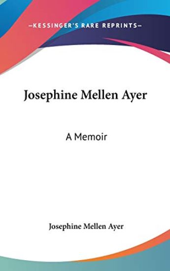 JOSEPHINE MELLEN AYER: A MEMOIR