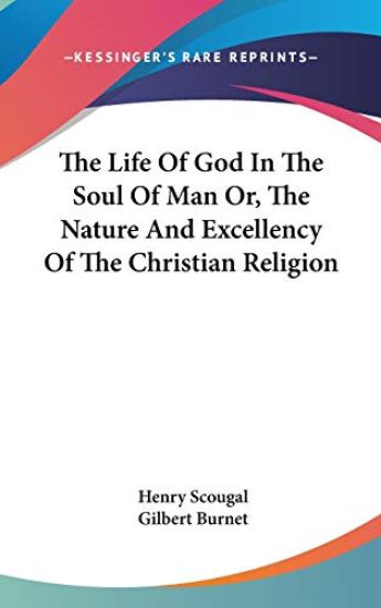 Life Of God In The Soul Of Man Or, The Nature And Excellency Of The Christian Religion