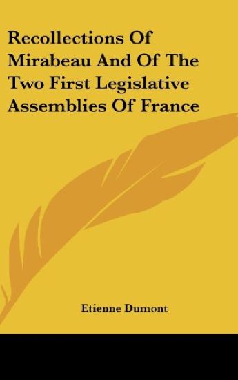 Recollections Of Mirabeau And Of The Two First Legislative Assemblies Of France