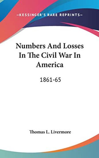 Numbers & Losses in the Civil War in America: 1861-65