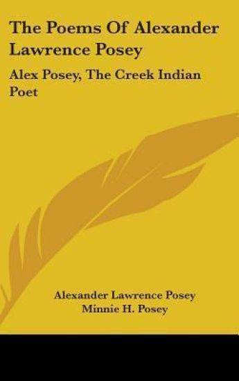 THE POEMS OF ALEXANDER LAWRENCE POSEY: A