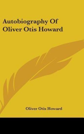 AUTOBIOGRAPHY OF OLIVER OTIS HOWARD