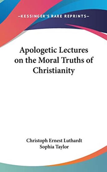 Apologetic Lectures On The Moral Truths Of Christianity