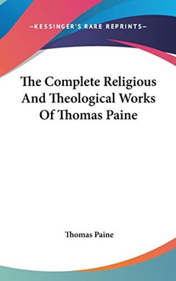 The Complete Religious and Theological Works of Thomas Paine