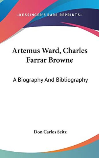 ARTEMUS WARD, CHARLES FARRAR BROWNE: A B