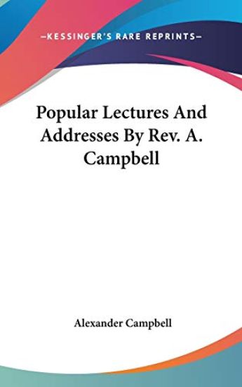 Popular Lectures And Addresses By Rev. A. Campbell