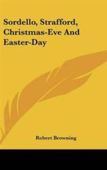 Sordello, Strafford, Christmas-Eve And Easter-Day