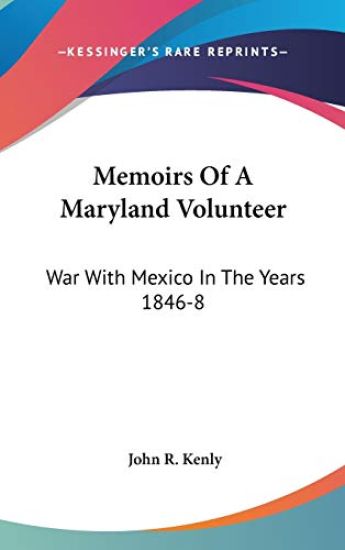 Memoirs Of A Maryland Volunteer: War With Mexico In The Years 1846-8