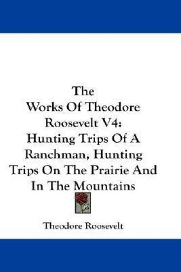 THE WORKS OF THEODORE ROOSEVELT V4: HUNT