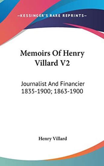 MEMOIRS OF HENRY VILLARD V2: JOURNALIST