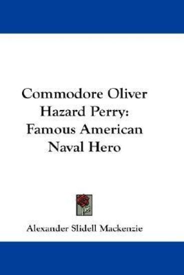 COMMODORE OLIVER HAZARD PERRY: FAMOUS AM