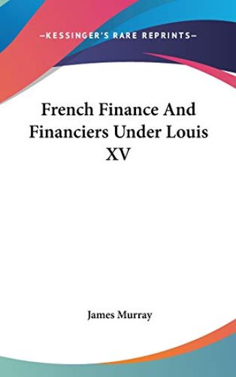 French Finance And Financiers Under Louis XV