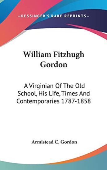 WILLIAM FITZHUGH GORDON: A VIRGINIAN OF