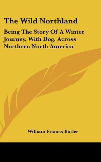 THE WILD NORTHLAND: BEING THE STORY OF A