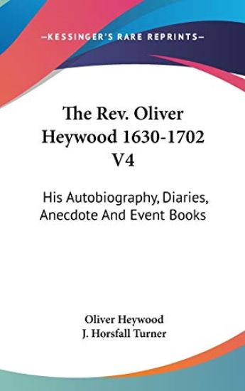 The Rev. Oliver Heywood 1630-1702