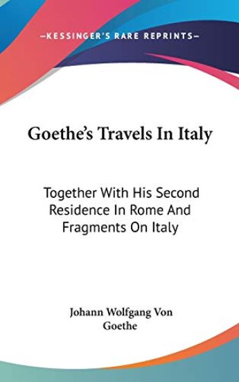 GOETHE'S TRAVELS IN ITALY: TOGETHER WITH