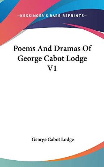 POEMS AND DRAMAS OF GEORGE CABOT LODGE V
