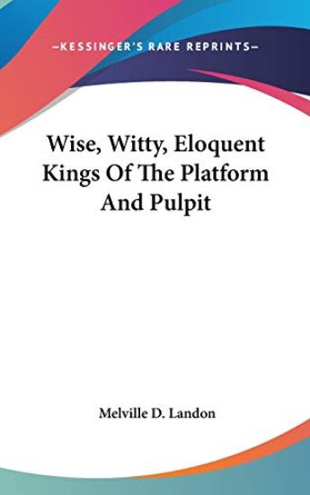 WISE, WITTY, ELOQUENT KINGS OF THE PLATF