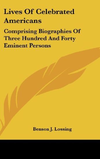 Lives Of Celebrated Americans: Comprising Biographies Of Three Hundred And Forty Eminent Persons
