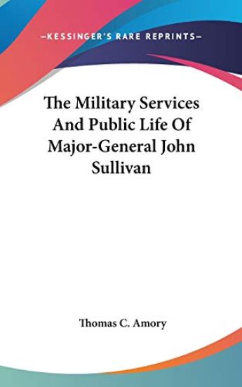 The Military Services and Public Life of Major-general John Sullivan