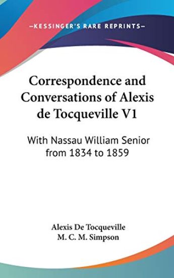 Correspondence And Conversations Of Alexis De Tocqueville V1: With Nassau William Senior From 1834 To 1859