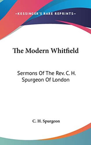 The Modern Whitfield: Sermons Of The Rev. C. H. Spurgeon Of London