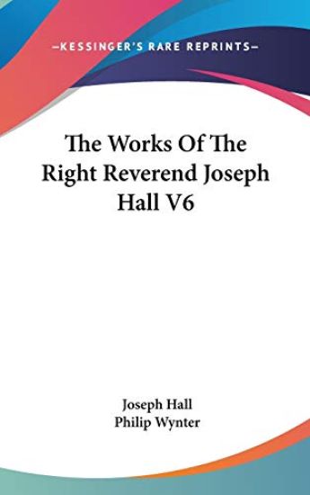 The Works Of The Right Reverend Joseph Hall V6
