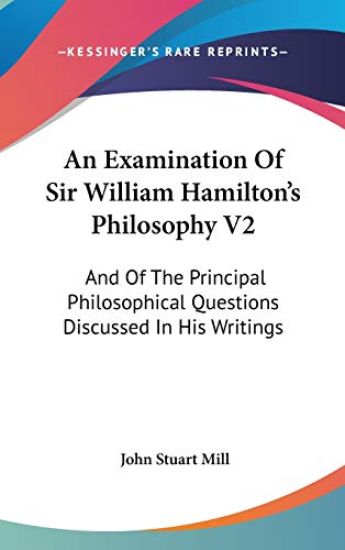 Examination Of Sir William Hamilton's Philosophy V2