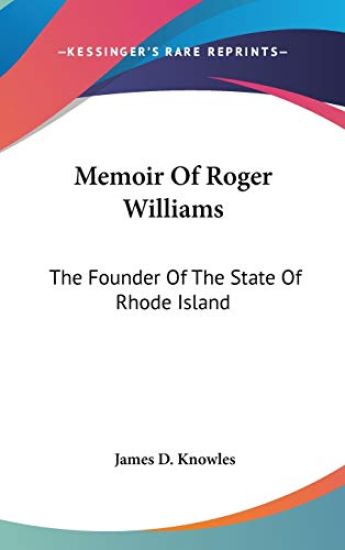 Memoir Of Roger Williams: The Founder Of The State Of Rhode Island