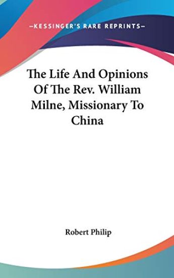 The Life And Opinions Of The Rev. William Milne, Missionary To China
