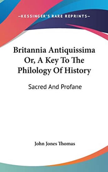 Britannia Antiquissima Or, A Key To The Philology Of History