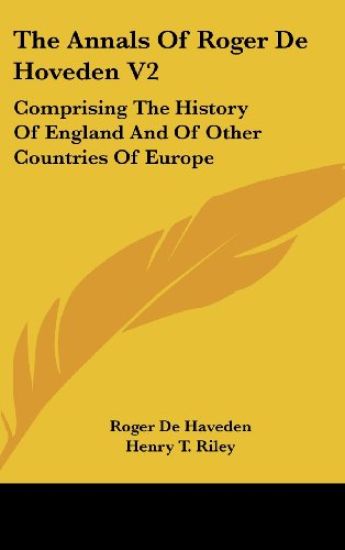 The Annals Of Roger De Hoveden V2: Comprising The History Of England And Of Other Countries Of Europe
