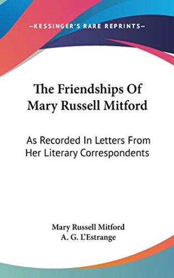 THE FRIENDSHIPS OF MARY RUSSELL MITFORD: