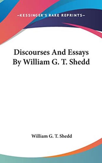 Discourses And Essays By William G. T. Shedd
