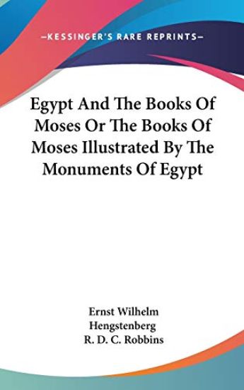 Egypt And The Books Of Moses Or The Books Of Moses Illustrated By The Monuments Of Egypt