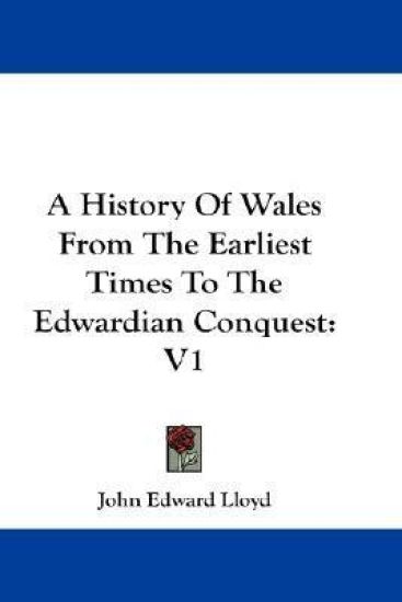 A History of Wales from the Earliest Times to the Edwardian Conquest