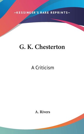G. K. CHESTERTON: A CRITICISM