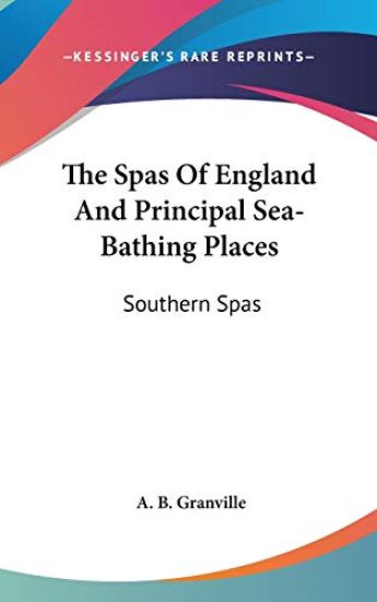 The Spas Of England And Principal Sea-Bathing Places: Southern Spas