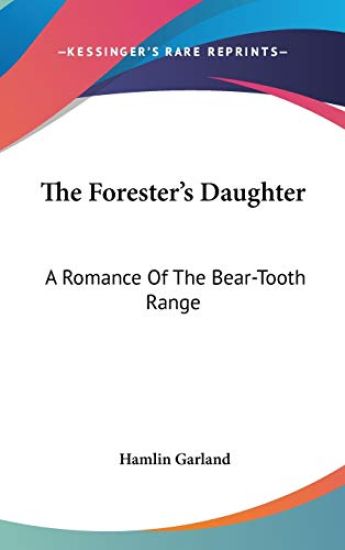 THE FORESTER'S DAUGHTER: A ROMANCE OF TH