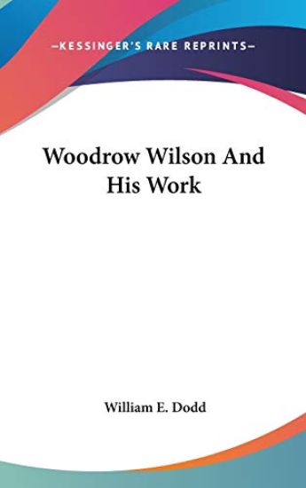 WOODROW WILSON AND HIS WORK