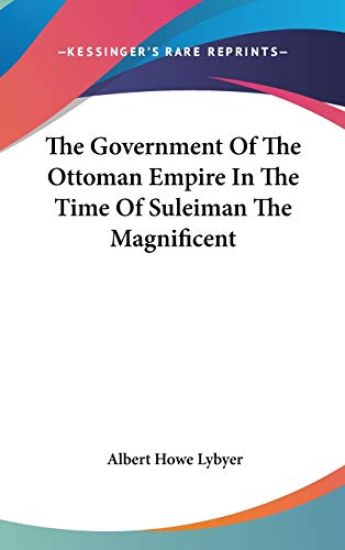 The Government of the Ottoman Empire in the Time of Suleiman the Magnificent