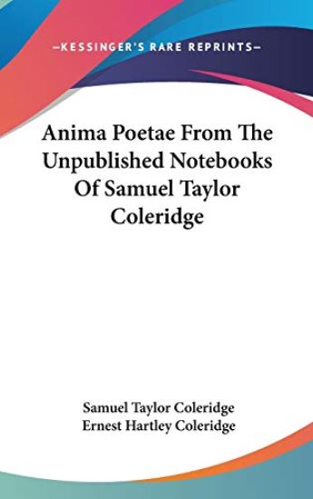 Anima Poetae from the Unpublished Notebooks of Samuel Taylor Coleridge