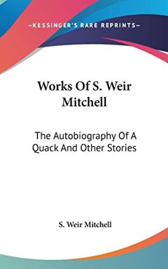 WORKS OF S. WEIR MITCHELL: THE AUTOBIOGR