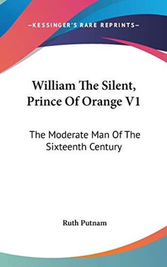 WILLIAM THE SILENT, PRINCE OF ORANGE V1: