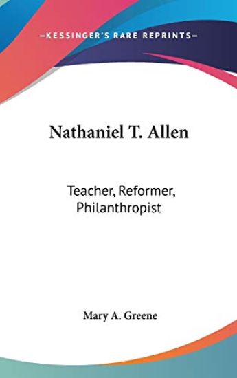 NATHANIEL T. ALLEN: TEACHER, REFORMER, P