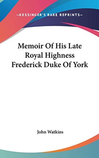 Memoir Of His Late Royal Highness Frederick Duke Of York