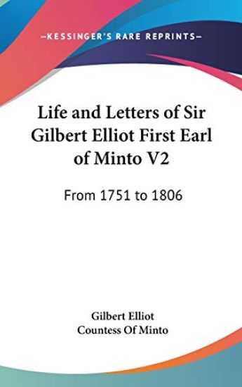 Life And Letters Of Sir Gilbert Elliot First Earl Of Minto V2: From 1751 To 1806