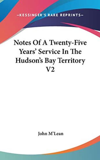 Notes of a Twenty-five Years' Service in the Hudson's Bay Territory