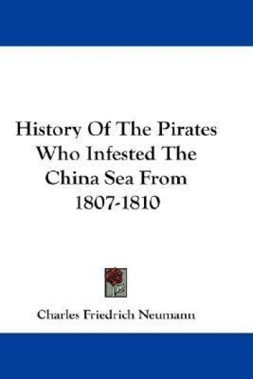 History of the Pirates Who Infested the China Sea from 1807-1810