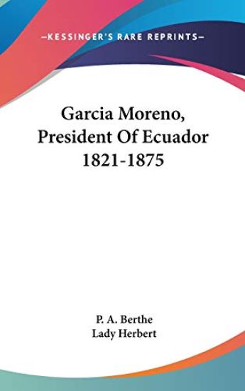GARCIA MORENO, PRESIDENT OF ECUADOR 1821